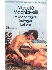 Niccolo Machiavelli - La Mandragola. Belfagor. Lettere (Editia: 1991) foto