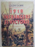 1918 , INFRANGERI SI VICTORII de CEZAR DOBRE , 2003