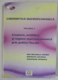 CIBERNETICA MACROECONOMICA , VOLUMUL I : CRESTERE , ECHILIBRU SI REGLARE MACROECONOMICA PRIN POLITICI FISCALE de ANA MICHAELA ANDREI ...GHEORGHE OPRES