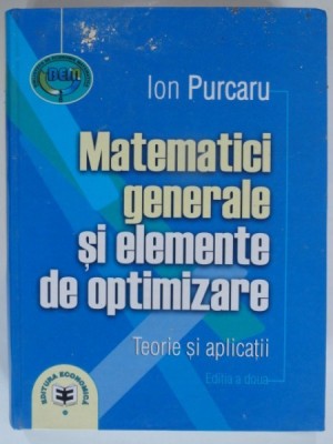 MATEMATICI GENERALE SI ELEMENTE DE OPTIMIZARE - ION PURCARU foto