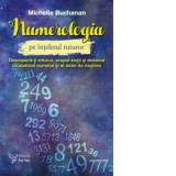 Numerologia pe intelesul tuturor. Descopera-ti viitorul, scopul vietii si destinul cu ajutorul numelui si a datei de nastere - Michelle Buchanan
