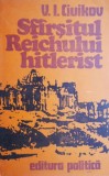 Sfarsitul Reichului Hitlerist - V.I. Ciuikov, Carte de Istorie