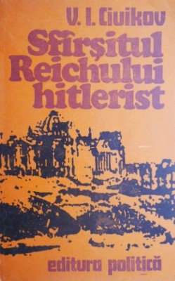 Sfarsitul Reichului hitlerist &amp;ndash; V. I. Ciuikov foto