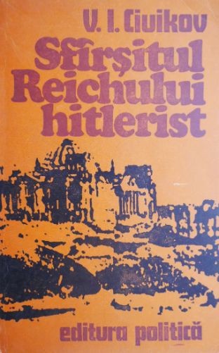 Sfarsitul Reichului hitlerist &ndash; V. I. Ciuikov