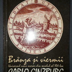 Carlo Ginzburg - Branza si viermii * Universul unui morar din secolul al XVI-lea