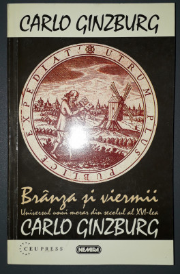 Carlo Ginzburg - Branza si viermii * Universul unui morar din secolul al XVI-lea foto
