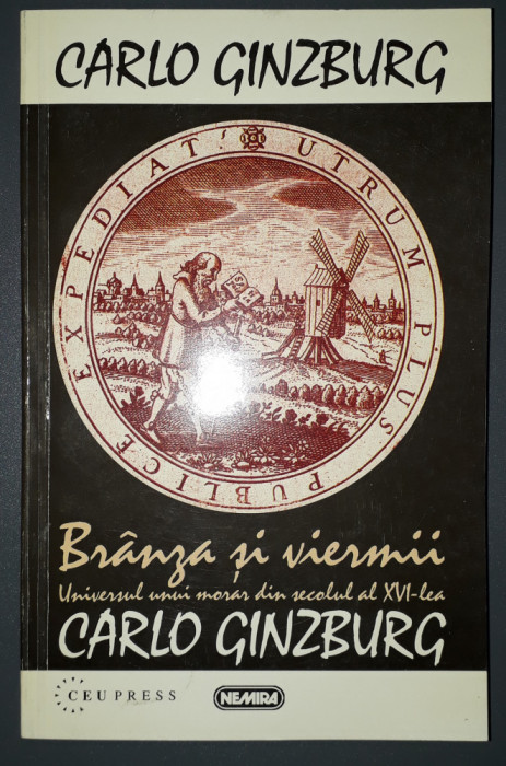 Carlo Ginzburg - Branza si viermii * Universul unui morar din secolul al XVI-lea