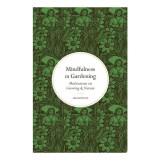 Cumpara ieftin Mindfulness In Gardening: Meditations On Growing &amp;(...)
