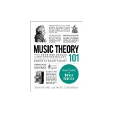 Music Theory 101: From Keys and Scales to Rhythm and Melody, an Essential Primer on the Basics of Music