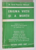 ENIGMA VIETII SI A MORTII VOL. I, ED. a - II - a REVIZUITA SI REINTREGITA CU CAPITOLE NOI de AUREL POPESCU BALCESTI *PREZINTA URME DE UZURA