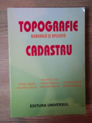 TOPOGRAFIE SI CADASTRU , GENERALA SI APLICATA de ION NELU LEU , VIOREL BUDIU , ION NEGOESCU... , 2003 foto