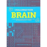 Cumpara ieftin Challenge Your Brain Over 475 Word Games, Number Puzzles, Logic and Observation Brain Teasers