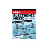 Make: Electronic Music from Scratch: A Beginner's Guide to Homegrown Audio Gizmos