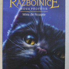 PISICILE RAZBOINICE , VOLUMUL VII - NOUA PROFETIE - MIEZ DE NOAPTE de ERIN HUNTER , 2017