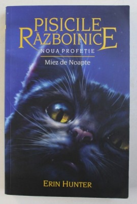 PISICILE RAZBOINICE , VOLUMUL VII - NOUA PROFETIE - MIEZ DE NOAPTE de ERIN HUNTER , 2017 foto