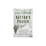 Patton's Prayer: A True Story of Courage, Faith, and Victory in World War II