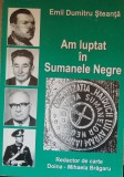 EMIL DUMITRU STEANTA - AM LUPTAT IN SUMANELE NEGRE - AUTOGRAF