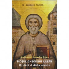 Mosul Gheorghe Lazar, un sfant al zilelor noastre - Ioanichie Balan