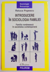 INTRODUCERE IN SOCIOLOGIA FAMILIEI , FAMILIA ROMANEASCA IN SOCIETATEA CONTEMPORANA de RALUCA POPESCU , 2009 foto