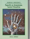 MARIAN NENCESCU - SPECIFIC SI DIVERSITATE. LECTURI FILOSOFICE