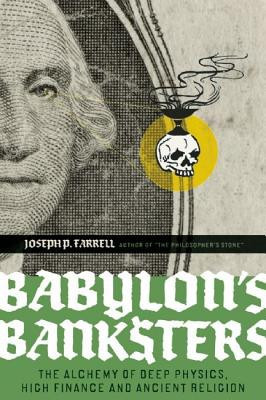 Babylon&amp;#039;s Banksters: The Alchemy of Deep Physics, High Finance and Ancient Religion foto