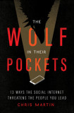 The Wolf in Their Pockets: 13 Ways the Social Internet Threatens the People You Lead