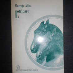 Florenta Albu - Lotrioare. Poeme (1998, cu autograful si dedicatia autoarei)