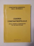 Constantin Dobrescu; Ion C. Petrescu - Căderea Constantinopolului: ultima citadelă a creștinismului...