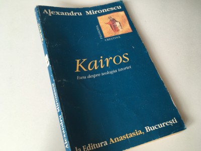 ALEXANDRU MIRONESCU, KAIROS. ESEU DESPRE TEOLOGIA ISTORIEI foto