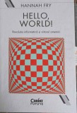 HELLO, WORLD! REVOLUTIA INFORMATICA SI VIITORUL OMENIRII-HANNAH FRY-248824