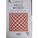 HELLO, WORLD! REVOLUTIA INFORMATICA SI VIITORUL OMENIRII-HANNAH FRY-248824