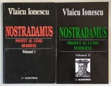 NOSTRADAMUS , PROFET AL LUMII MODERNE , VOLUMELE I - II de VLAICU IONESCU , 1999 - 2001