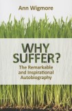 Why Suffer?: How I Overcame Illness &amp; Pain Naturally