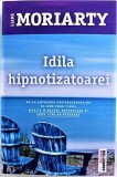 Idila hipnotizatoarei. Editura Trei, 2021 - Liane Moriarty