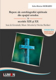 Repere ale autobiografiei spirituale din spaţiul ortodox &icirc;n secolele XIX şi XX - Ioan de Kronstadt, Siluan Athonitul şi Nicolae Berdiaev - Iuliu Mariu