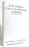 L&#039;ASIE ET LA DOMINATION OCCIDENTALE DU XV SIECLE A NOS JOURS - K.M. PANIKKAR