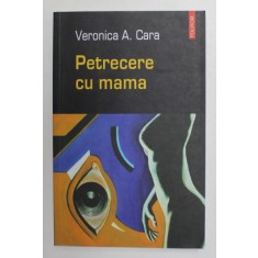 PETRECERE CU MAMA de VERONICA A . CARA , 2004