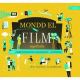 Mondd el a film nyelv&eacute;n - &Uacute;tmutat&oacute; a filmed l&eacute;trehoz&aacute;s&aacute;hoz, rekl&aacute;moz&aacute;s&aacute;hoz &amp; levet&iacute;t&eacute;s&eacute;hez - Michael Glassbourg
