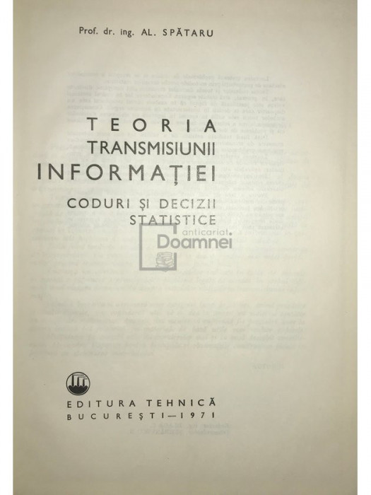 Al. Spătaru - Teoria transmisiunii informației. Coduri și decizii statistice (editia 1971)