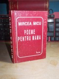 Cumpara ieftin MIRCEA MICU - POEME PENTRU MAMA , 1999 , CU AUTOGRAF / DEDICATIE !!!