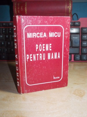 MIRCEA MICU - POEME PENTRU MAMA , 1999 , CU AUTOGRAF / DEDICATIE !!! foto