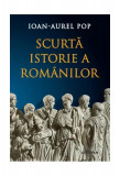 Cumpara ieftin Scurtă istorie a rom&acirc;nilor - Paperback brosat - Ioan-Aurel Pop - Litera