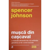 MUSCA DIN CASCAVAL. O METODA EFICIENTA DE A-TI SCHIMBA GANDIREA SI DE A AVEA SUCCES-SPENCER JOHNSON-248789