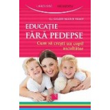 Educatie fara pedepse. Cum sa cresti un copil ascultator.