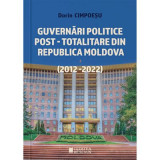 Guvernari politice post-totalitare din Republica Moldova (2012-2022) - Dorin Cimpoesu
