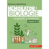 Memorator. Biologie vegetala si animala. Clasele 9-10. Editia a VI-a/Irina Kovacs, Daniela Firicel