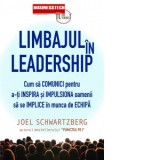 Limbajul in leadership - cum sa comunici pentru a-ti inspira si impulsiona oamenii sa se implice in munca de echipa - Joel Schwartzberg