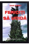 Fericiti sa ucida - Ioan Barbu