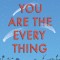 You Are the Everything
