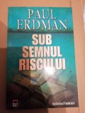 PAUL ERDMAN - SUB SEMNUL RISCULUI